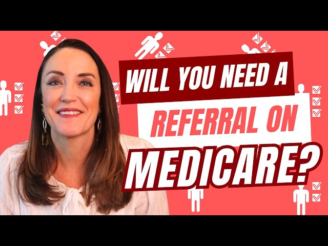 Will You Need a Referral on Medicare?