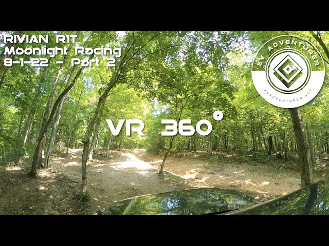 Rivian R1T - Moonlight Racing - 8-1-22 - Part 2 (VR 360°)