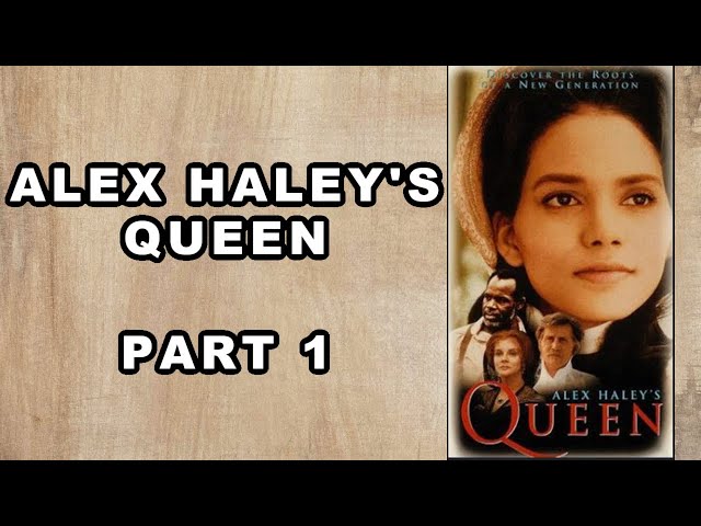 Alex Haley’s Queen | Part 1