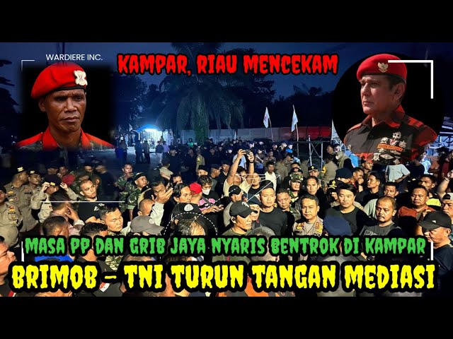 "belum bisa damai Masa PP dan Grib Jaya Nyaris Bentrok di Kampar Riau, Brimob dan TNI Turun Tangan"