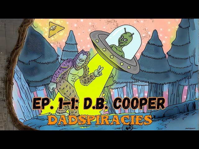 The Mysterious Case of D.B. Cooper (Dadspiracies Ep 1-1)