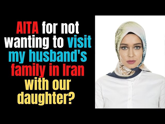 AITA for not wanting to visit my husband's family in Iran with our daughter?