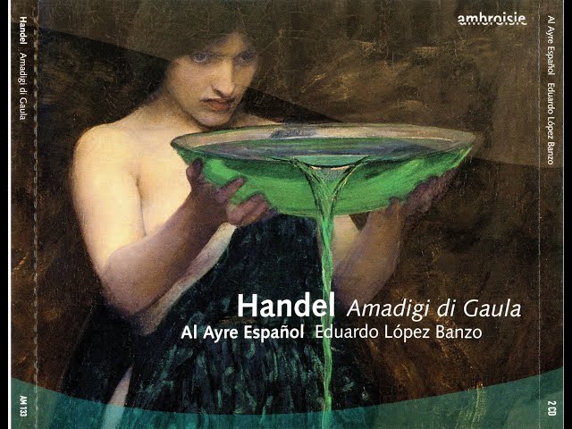 Georg Friedrich Händel (1685-1759) - Amadigi di Gaula HWV11 Opera  (Eduardo López Banzo)