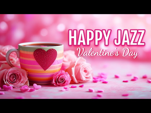 Happy Jazz for Romantic Valentine's Day 💕 Relaxing Jazz Music & Sweet Bossa Nova for Upbeat Mood