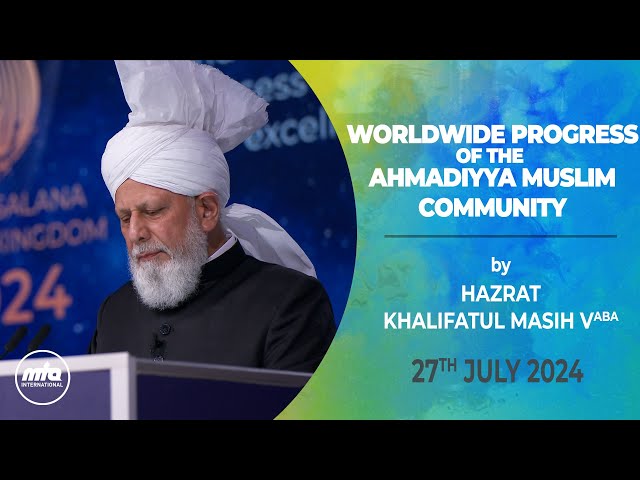 Worldwide Progress of the Ahmadiyya Muslim Community | Jalsa Salana UK 2024