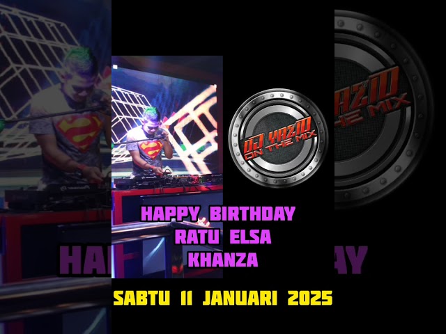 DJ YAZID - SABTU 11 JANUARI 2025 - HBD RATU ELSA KHANZA