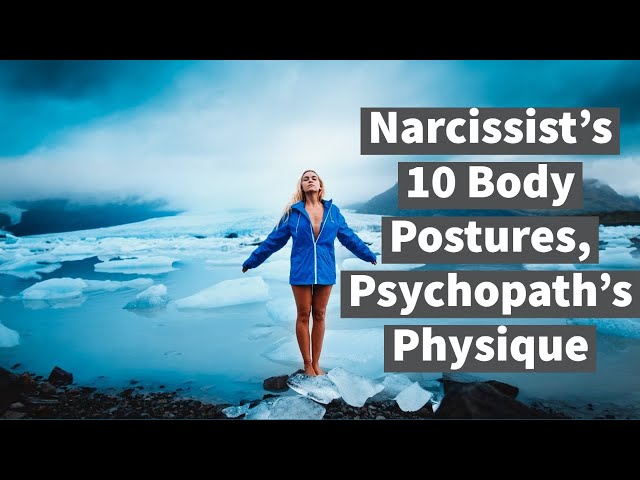 Narcissist's 10 Body Postures, Psychopath's Physique