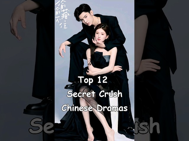 Top 12 Secret Crush Chinese Dramas #cdrama #asiandrama #chinesedrama #dramalist