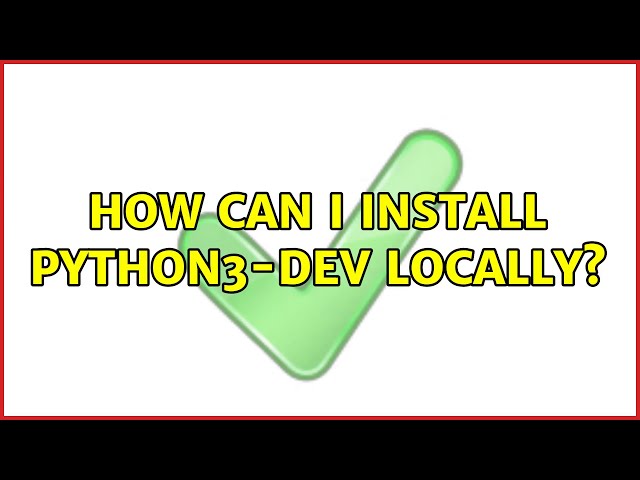 Ubuntu: How can I install python3-dev locally?