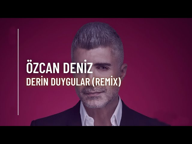 Özcan Deniz - Derin Duygular (Remix 2025)