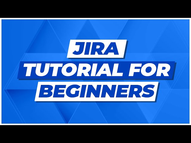 Jira Tutorial for Beginners: Jira Project Management