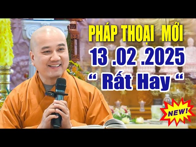 Pháp Thoại Mới 13  .02  .2025 "Rất Hay"_ Thầy Thích Pháp Hòa CaNaDa