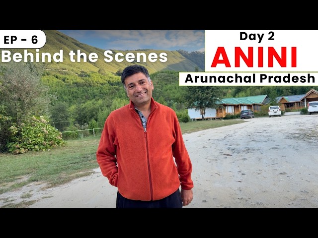 EP - 6 Day 2 in Anini | Behind the Scenes | Dri Valley | Arunachal Pardesh