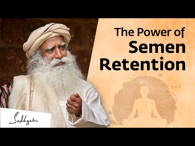 The Power of Semen Retention | Sadhguru