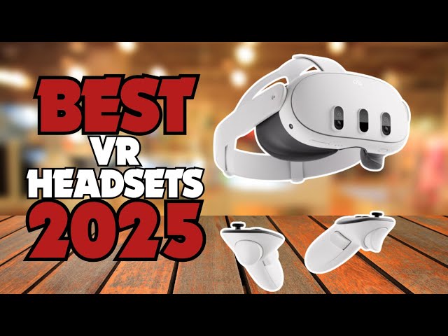 2025's Most Incredible VR Headsets Revealed!