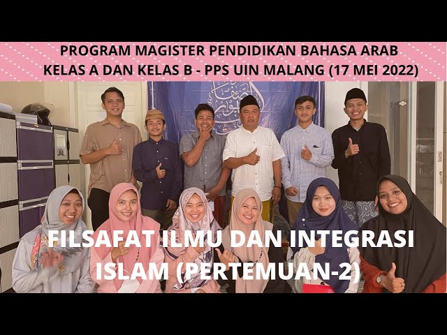 Filsafat Ilmu & Integrasi Islam - Magister Pendidikan Bahasa Arab  MPBA Kls A & B - PPS UIN Malang