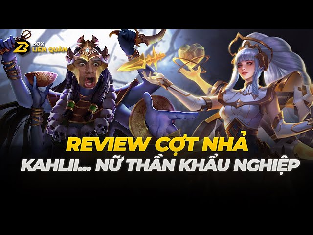 Review Cợt Nhả: Kahlii - NỮ THẦN KHẨU NGHIỆP | Box Liên Quân