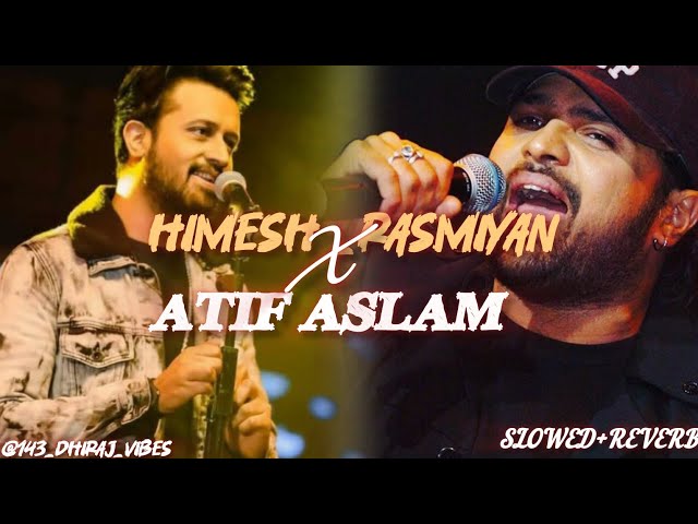 ATIF_ASLAM 𝐗 HIMESH_RASMIYAN BEST TRENDING SONG_MASHUP SLOWED+REVERB @143DHIRAJVIBES #HIMESHRASMIYAN