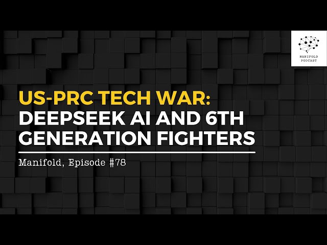 US-PRC Tech War: DeepSeek AI and 6th Generation Fighters — #78