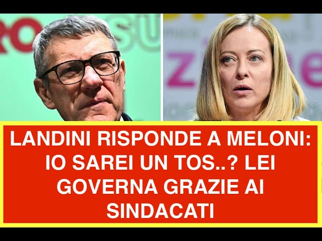 LANDINI RISPONDE A MELONI: IO SAREI UN TOS..? LEI GOVERNA GRAZIE AI SINDACATI