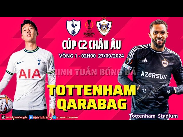 NHẬN ĐỊNH TOTTENHAM VS QARABAG : GÀ TRỐNG GIỮ CÓ SỨC CHO ĐẠI CHIẾN VỚI MU CUỐI TUẦN ?