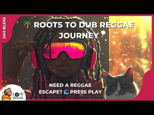 🌴 Roots to Dub Reggae Journey | 1-Hour Mix of Rhythms, Fusion & Soulfire Vibes 🎧🔥 | LoFIVanSoul