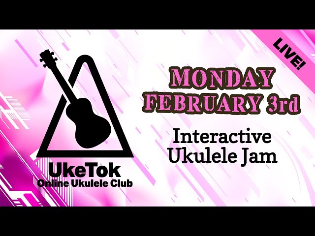 Ukulele Jam with UkeTok (full club meeting live!) - Monday February 3rd