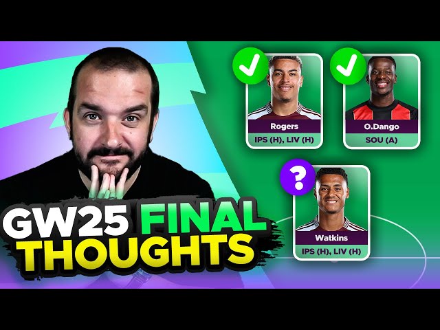 FPL DOUBLE GAMEWEEK 25 FINAL TEAM SELECTION THOUGHTS | 2024/25