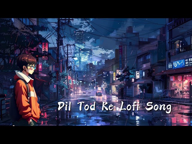 Dil Tod Ke | B Praak | Lofi Song(Slowed&Reverb) Sad Song | By ytlofi songs