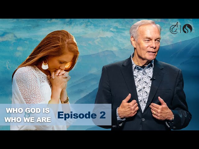 Who God Is and Who We Are: Episode 2