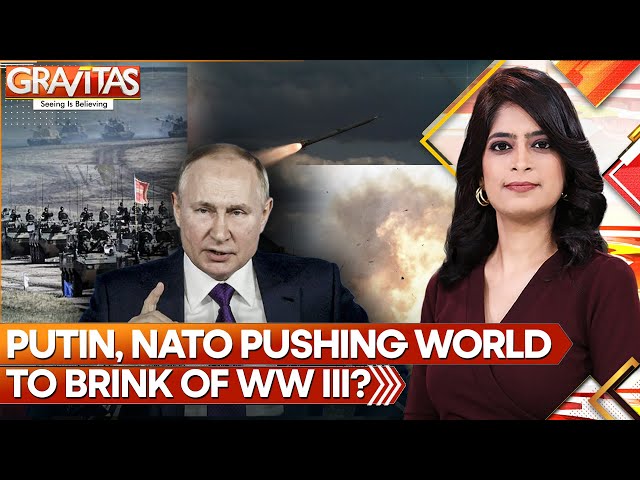 Russia-Ukraine war: Putin, NATO Pushing World to Brink of World War III? | Gravitas | WION