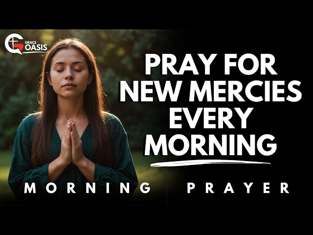 Pray for God’s New Mercies Every Morning and Receive His Protection and Guidance | Morning Prayer