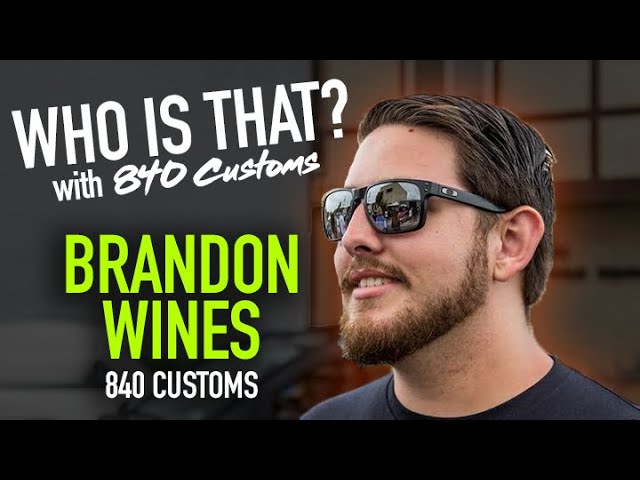 Who Is That? with 840 Customs - Brandon Wines