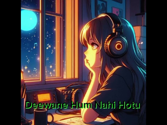 Deewane Hum Nahi Hotu New lofi song(Slowed+Reverb)2025Editing By /ng __editor__022__