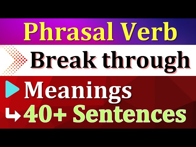 Break through - Phrasal verb : 40+ English Sentences with "Break through" 🔥🔥🔥 Meanings | Grammar