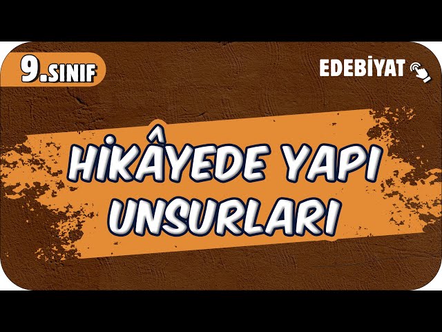 Hikâyede Yapı Unsurları | 9.Sınıf Edebiyat #2025