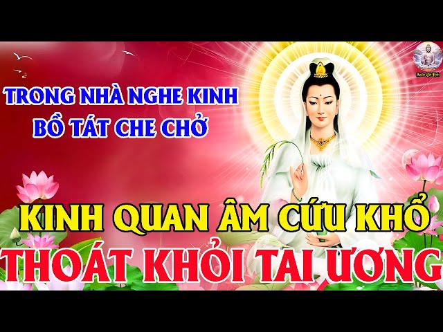 Chiều Ngày 25 Âm Tụng Kinh Quan Âm Cứu Khổ Bồ Tát Gia Hộ Cả Nhà Bình An Vượt Qua Khổ Đau May Mắn