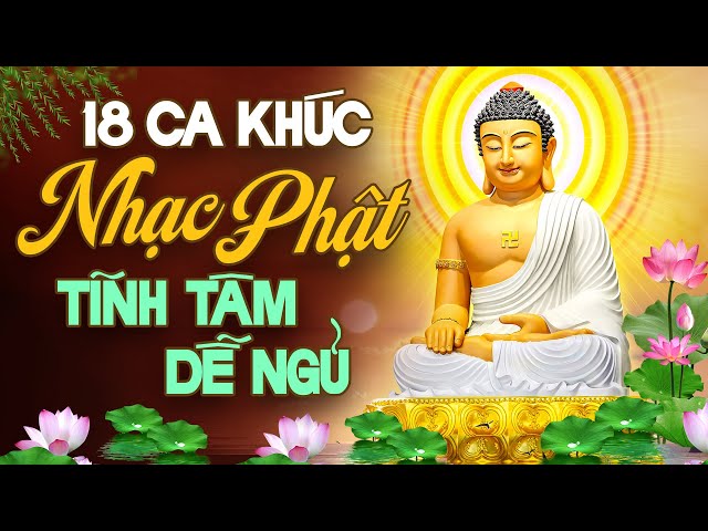 18 Ca Khúc Nhạc Phật Tĩnh Tâm Dễ Ngủ - Tuyển Chọn Nhạc Phật Giáo Hay Nhất - Nghe Là Ngủ