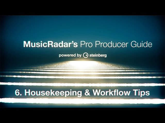 Pro producer guide, part 6: housekeeping and workflow tips