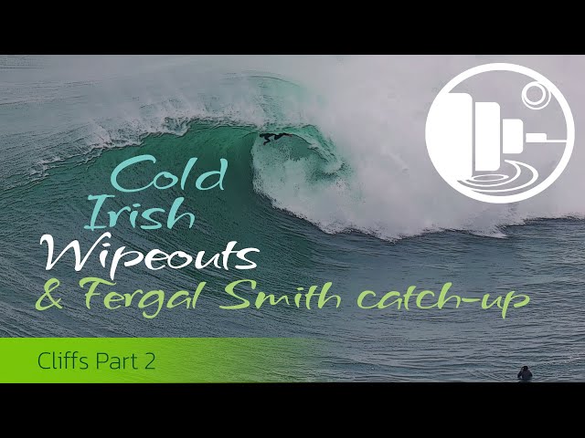 Cold Irish Wipeouts & Fergal Smith Catch-up