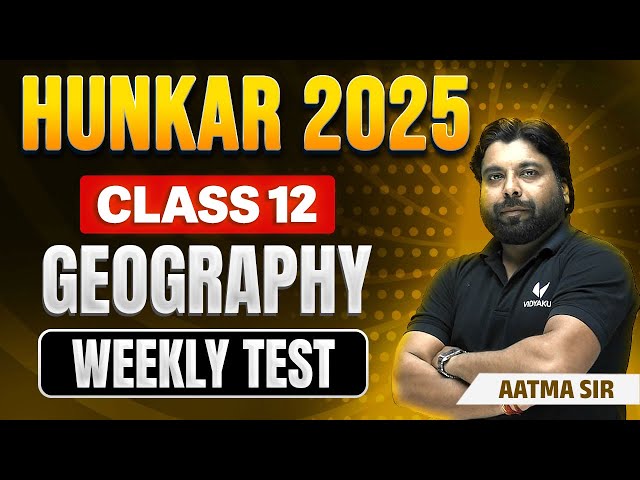 Weekly Test Of Geography By Aatma Sir | Hunkar 2025 Batch Class 12th