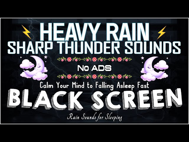 Calm Your Mind to Falling Asleep Fast with Heavy Rainstorm & Thunder Rumbling at Night｜BLACK SCREEN