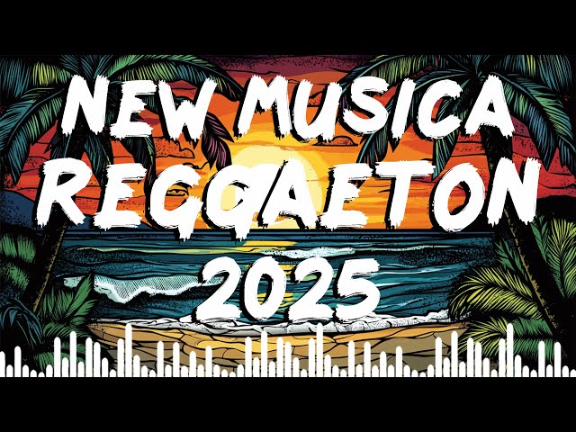 NEW REGGAETON MUSICA 2025 - MIX REGGAETON MUSICA 2025 - BEST REGGAETON MUSIC MIX (2024 - 2025)