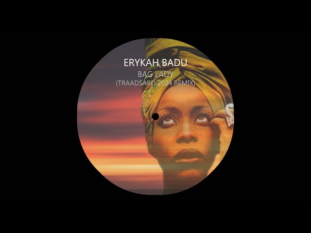 Erykah Badu - Bag Lady (TRAADSARU REMIX)