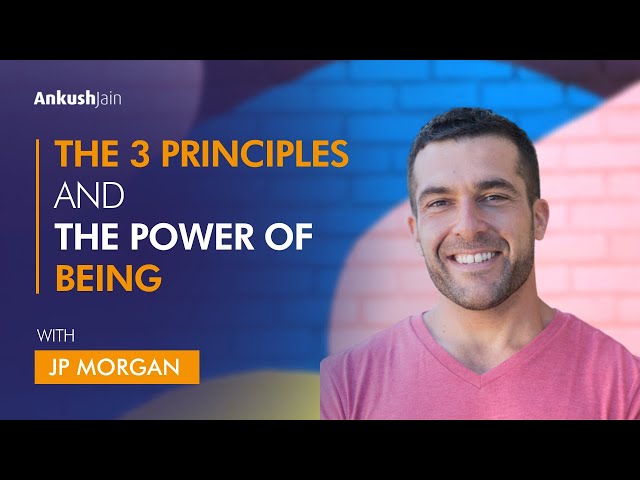 The 3 Principles and The Power of Being with JP Morgan