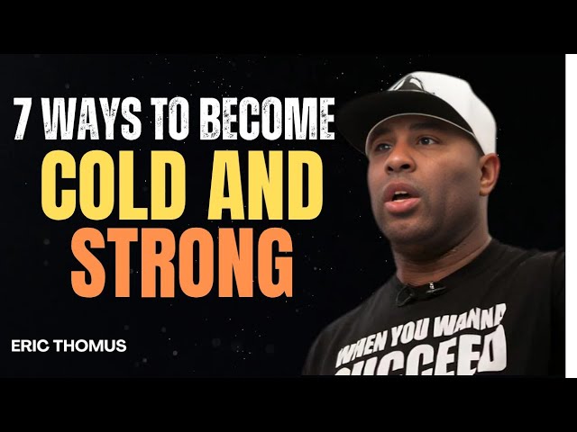 7 WAYS TO BECOME COLD AND STRONG || ERIC THOMAS MOTIVATIONAL BEST SPEECH