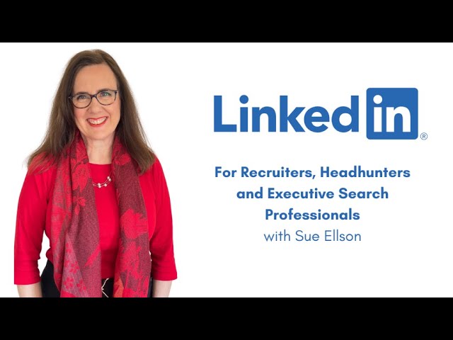 LinkedIn for Recruiters Headhunters and Executive Search Professional Sue Ellson LinkedIn Specialist