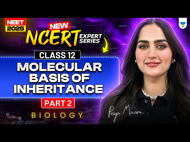 New NCERT Expert Series: Molecular Basis of Inheritance | NEET 2025 Biology | Priya Pandey