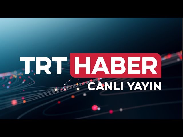 TRT Haber Canlı Yayını