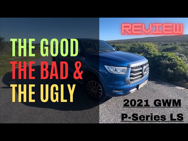 The Good, The Bad & The Ugly | 2021 GWM P-Series 4x2 LS